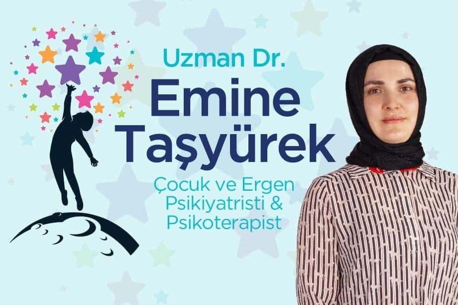 Ankara çocuk ve ergen psikiyatristi Uzm. Dr. Emine Taşyürek